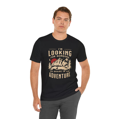 "I'm Looking For Someone To Share In An Adventure" - Lord of the Rings T-Shirt