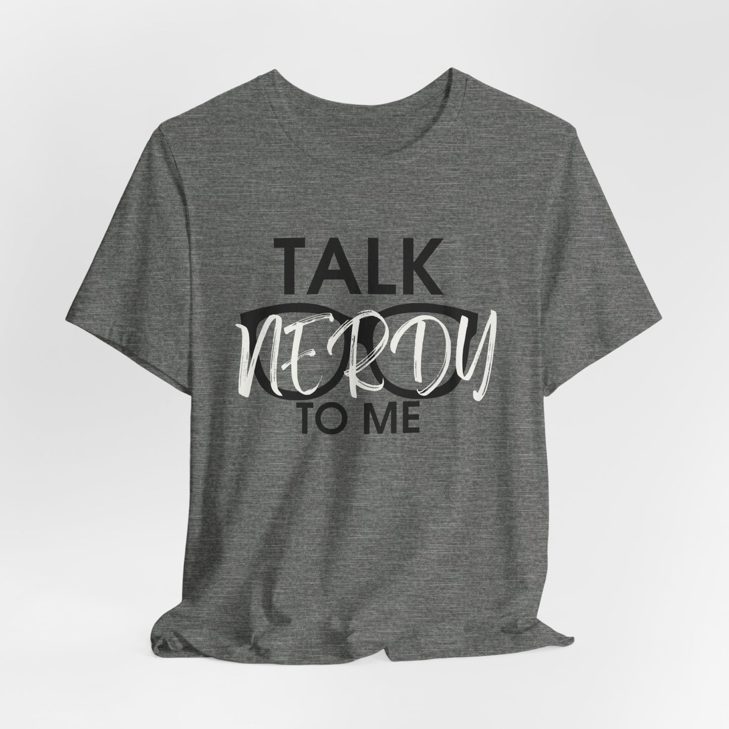 Talk Nerdy To Me - Nerdy T-Shirt