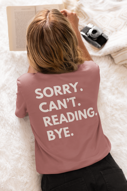 Sorry. Can't. Reading. Bye. Tee - Book Lovers
