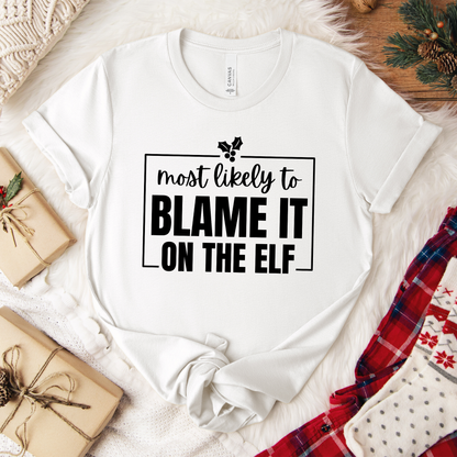 Most Likely to Blame It on the Elf - Holiday T-Shirt