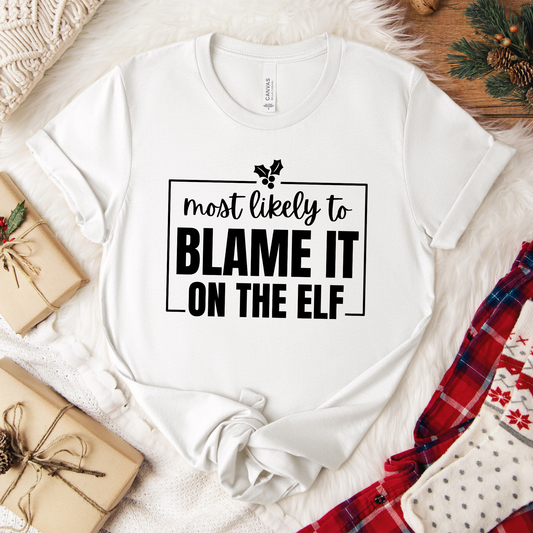 Most Likely to Blame It on the Elf - Holiday T-Shirt