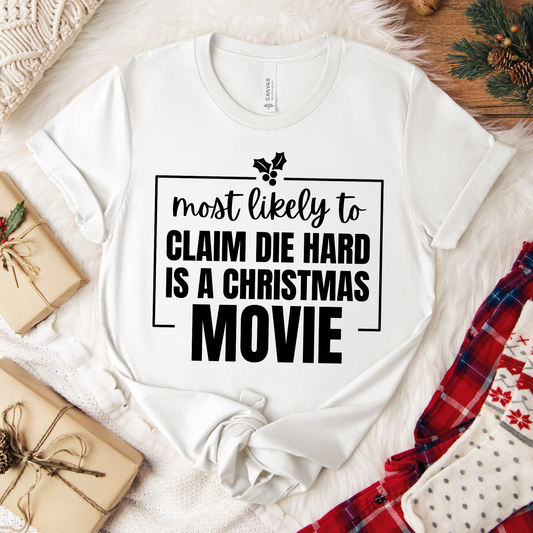 Most Likely to Claim Die Hard Is a Christmas Movie — Holiday T-Shirt