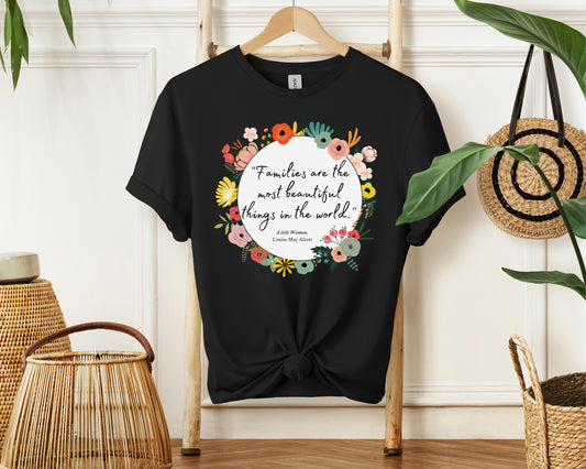 Families Are The Most Beautiful Things Shirt - Little Women Quote