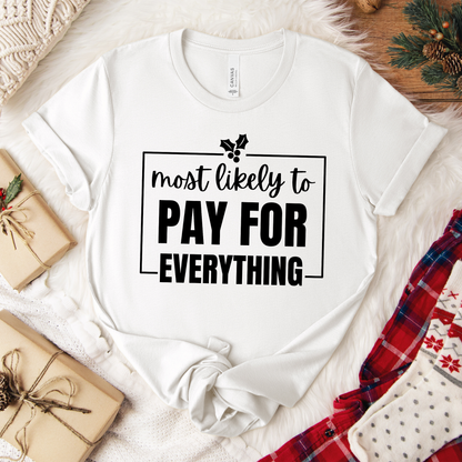 Most Likely to Pay for Everything Dad Tee - Holiday T-Shirt