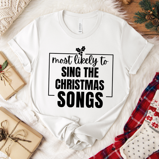 Most Likely to Sing the Christmas Songs - Holiday T-Shirt